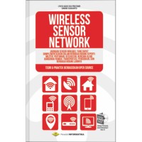 Image of Wireless sensor network : jaringan sensor nirkabel yang dapat diimplementasikan dalam berbagai bidang seperti : militer, pertanian, kesehatan, bencana alam, bangunan/rumah, transportasi, pendidikan, dan berbagai bidang lainnya (teori & praktek bebrbasiskan open source)