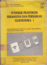 Image of Petunjuk Praktikum Perawatan Dan Perbaikan Elektronika 1 :Untuk Mahasiswa Politeknik Jurusan Teknik Elektro Bidang Studi Elektronika.