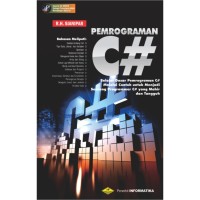 Image of Pemrograman C# : Belajar Dasar Pemrograman C# Melalui Contoh untuk Menjadi Seorang Programan C# Yang Mahir dan Tangguh