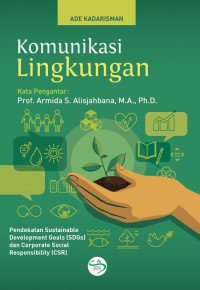 Image of Komunikasi Lingkungan : Pendekatan Sustainable Development Goals (SDGs) dan Corporate Social Responsibility ( CSR)