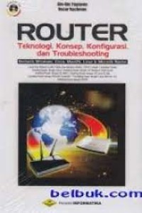 Image of Router : teknologi, konsep, konfigurasi, dan troubleshooting berbasis Windows, Cisco, MacOS, Linux & Microtik router