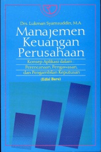 Image of Manajemen Keuangan Perusahaan: Konsep Aplikasi dalam Perencanaan, Pengawasan dan Pengambilan Keputusan