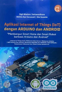 Image of Aplikasi Internet of Things (IoT) dengan ARDUINO dan ANDROID : Membangun Smart Home dan Smart Robot berbasis Arduino dan Android