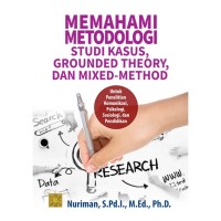 Image of Memahami Metodologi Studi Kasus, Grounded Theory, dan Mixed-method : untuk Penelitian Komunikasi, Psikologi, Sosiologi, dan Pendidikan