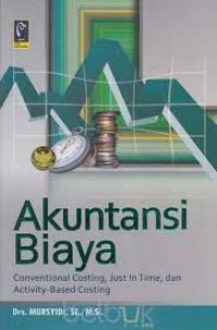 Image of Akuntansi Biaya :Conventional Costing, Just in Time, dan Activity - Based Costing