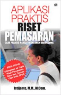 Image of Aplikasi Praktis Riset Pemasaran: Cara Praktis Meneliti Konsumen dan Pesaing