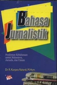 Image of Bahasa Jurnalistik :Pedoman kebahasaan untuk mahasiswa, jurnalis, dan umum