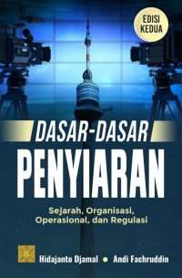 Image of Dasar-dasar Penyiaran : Sejarah, Organisasi, Operasional dan Regulasi