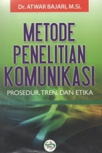 Image of Metode Penelitian Komunikasi Prosedur, Tren, dan Etika