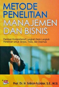 Image of Metode Penelitian Manajemen dan Bisnis : Panduan Komprehensif Langkah Demi Langkah Penelitian untuk Skripsi, Tesis, dan Disertasi